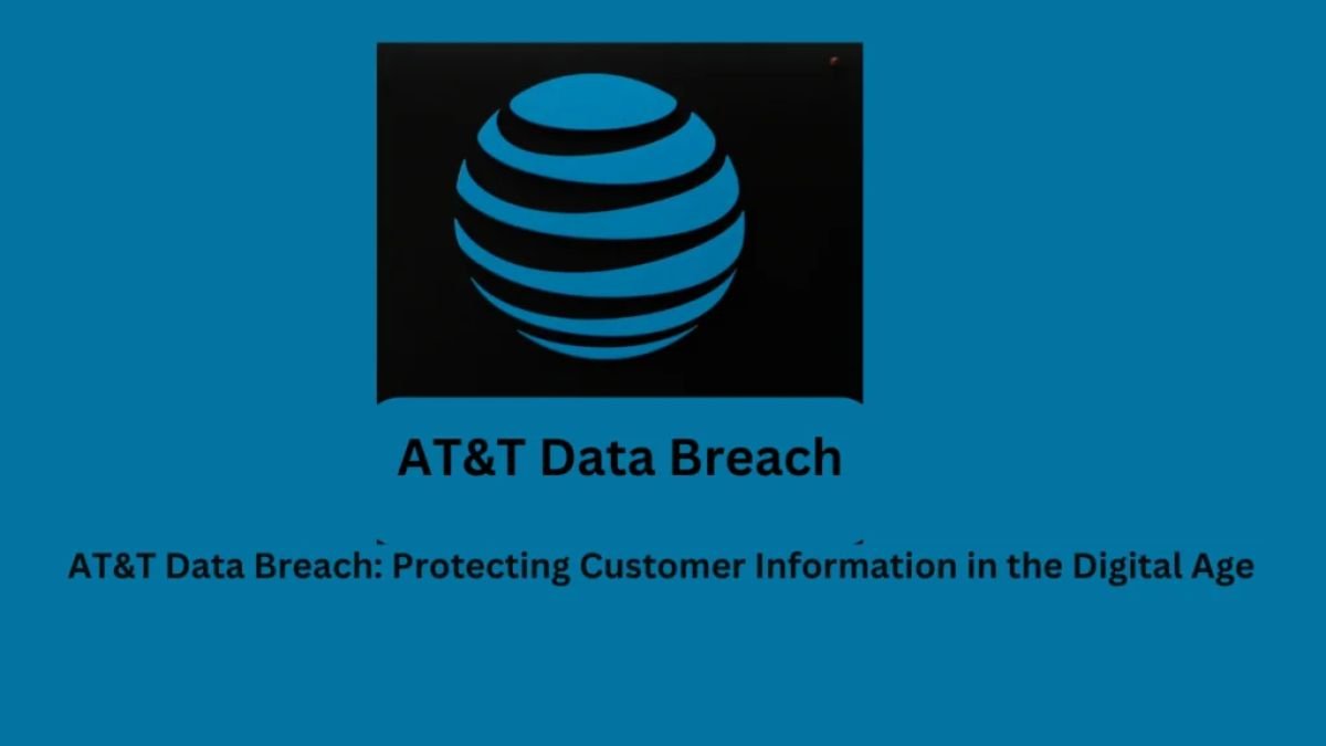AT&T Data Breach: Protecting Customer Information in the Digital Age