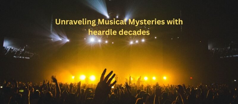 Unravelin Musical Mysteries wit heardle decades