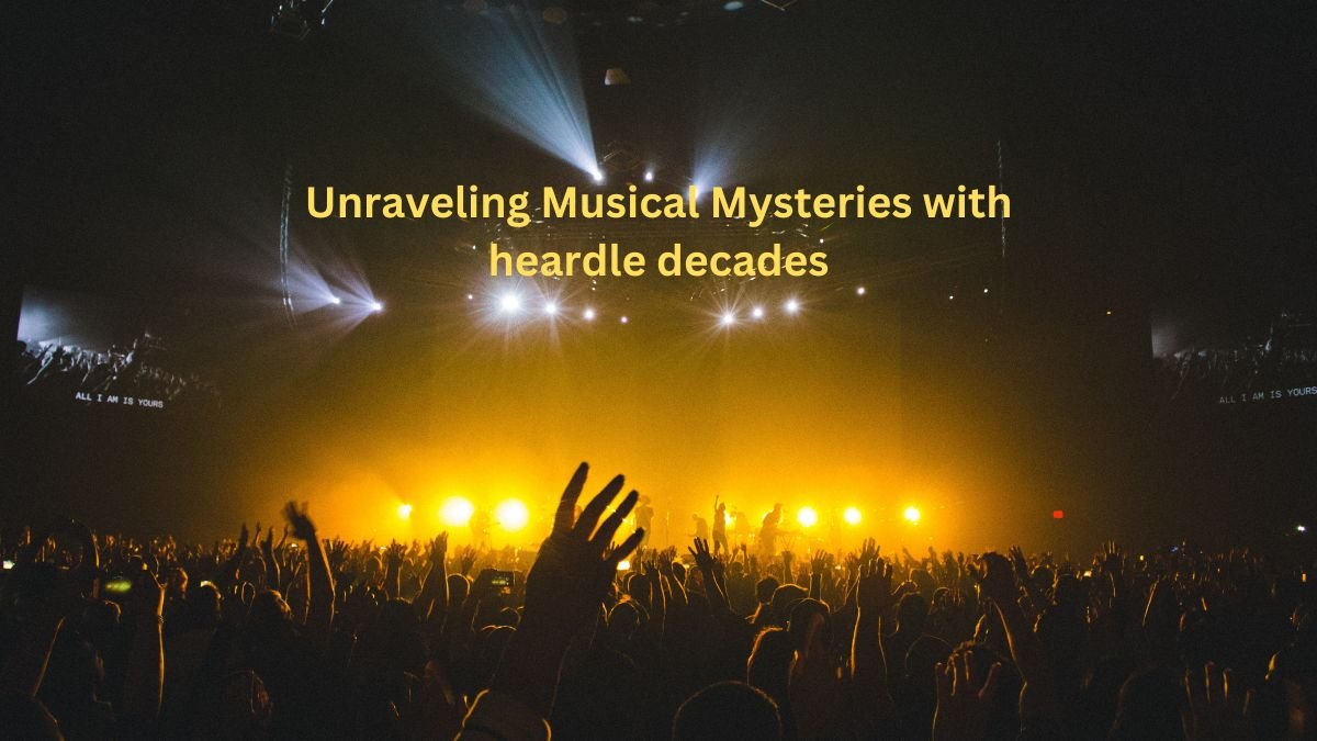 Unraveling Musical Mysteries with heardle decades